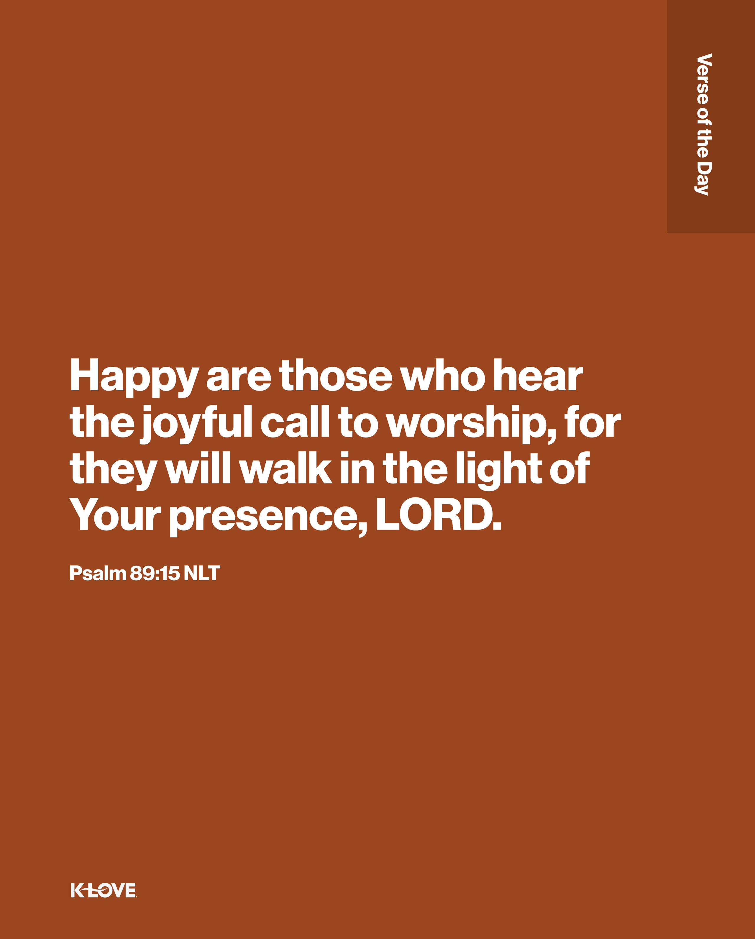 Happy are those who hear the joyful call to worship, for they will walk in the light of Your presence, LORD.